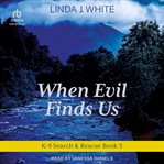 When Evil Finds Us : K-9 Search and Rescue cover image