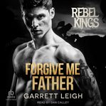 Forgive me father : Rebel Kings MC cover image