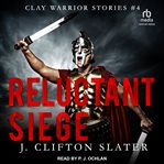 Reluctant Siege : Clay Warrior Stories cover image
