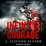Infinite courage. Clay warrior stories cover image