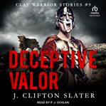 Deceptive valor. Clay warrior stories cover image