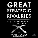 Great Strategic Rivalries : From the Classical World to the Cold War cover image