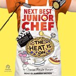 The Heat Is On : Next Best Junior Chef cover image