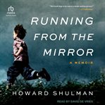 Running From the Mirror : A Memoir cover image