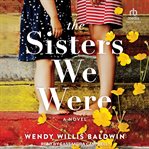 The sisters we were : a novel cover image