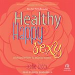 Healthy Happy Sexy : Ayurveda Wisdom for Modern Women cover image