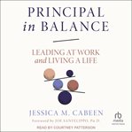 Principal in balance : leading at work and living a life cover image