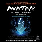 Avatar: the last airbender and philosophy : The Last Airbender and Philosophy cover image