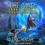 The Mad Immortal : A LitRPG/Progression Fantasy Series. Mad Immortal cover image