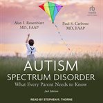 Autism Spectrum Disorder : : What Every Parent Needs to Know cover image