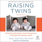 Raising twins : Parenting Multiples From Pregnancy Through the School Years cover image