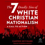 The seven deadly sins of White Christian nationalism : a call to action cover image