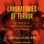 Laboratories of terror : The Final Act of Stalin's Great Purge in Soviet Ukraine cover image