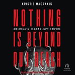 Nothing is beyond our reach : America's Techno-Spy Empire cover image