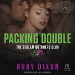 Packing Double : A Bedlam Butchers MC Romance cover image