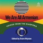 We Are All Armenian : Voices from the Diaspora cover image