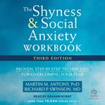 The Shyness and Social Anxiety Workbook : Proven, Step-by-Step Techniques for Overcoming Your Fear cover image