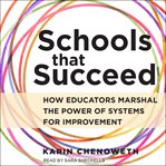 Schools That Succeed : How Educators Marshal the Power of Systems for Improvement cover image