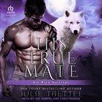 His True Mate : Six Pack Shifters cover image