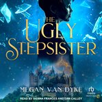 The Ugly Stepsister : Reimagined Fairy Tales cover image