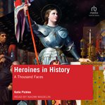 Heroines in history : a thousand faces cover image