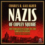 Nazis of Copley Square : the forgotten story of the Christian Front cover image