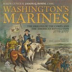 Washington's Marines : The Origins of the Corps and the American Revolution, 1775-1777 cover image