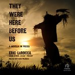 They were here before us : a novella in pieces cover image