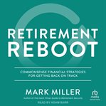 Retirement Reboot : Commonsense Financial Strategies for Getting Back on Track cover image