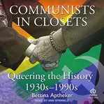 Communists in closets : queering the history 1930s-1990s cover image