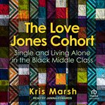 The Love Jones Cohort : Single and Living Alone in the Black Middle Class cover image