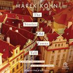 The Stories Old Towns Tell : A Journey Through Cities at the Heart of Europe cover image
