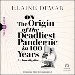 On the Origin of the Deadliest Pandemic in 100 Years : An Investigation cover image