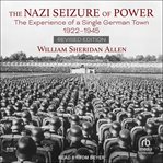 The Nazi Seizure of Power : The Experience of a Single German Town, 1922-1945 cover image