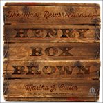 The Many Resurrections of Henry Box Brown cover image