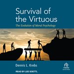 Survival of the virtuous : the evolution of moral psychology cover image
