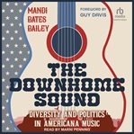 The Downhome Sound : Diversity and Politics in Americana Music cover image