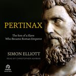 Pertinax : The Son of a Slave Who Became Roman Emperor cover image