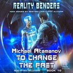 To Change the Past : Reality Benders cover image