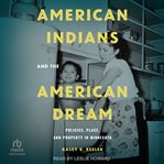 American Indians and the American Dream : Policies, Place, and Property in Minnesota cover image