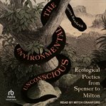 The Environmental Unconscious : Ecological Poetics from Spenser to Milton cover image