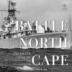 The battle of north cape : The Death Ride of the Scharnhorst, 1943 cover image