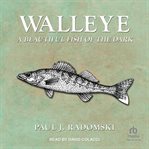 Walleye : A Beautiful Fish of the Dark cover image