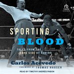 Sporting Blood : Tales from the Dark Side of Boxing cover image
