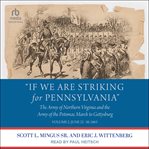 "If We Are Striking for Pennsylvania" : The Army of Northern Virginia & the Army of the Potomac March to Gettysburg, Vol 2: June 22-30, 1863 cover image