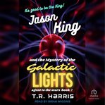Jason King and the Mystery of the Galactic Lights : Jason King - Agent to the Stars cover image
