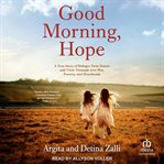 Good Morning, Hope : A True Story of Refugee Twin Sisters and Their Triumph over War, Poverty, and Heartbreak cover image