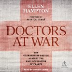 Doctors at War : The Clandestine Battle Against the Nazi Occupation of France cover image