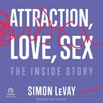 Attraction, Love, Sex : The Inside Story cover image