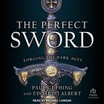 The Perfect Sword : Forging the Dark Ages cover image